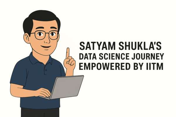 Satyam Shukla’s Data Science Journey Empowered by IITM